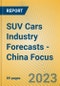 SUV Cars Industry Forecasts - China Focus - Product Image