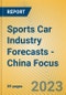 Sports Car Industry Forecasts - China Focus - Product Image