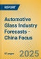 Automotive Glass Industry Forecasts - China Focus - Product Image