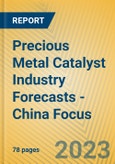 Precious Metal Catalyst Industry Forecasts - China Focus- Product Image