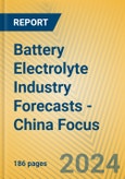 Battery Electrolyte Industry Forecasts - China Focus- Product Image