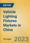 Vehicle Lighting Fixtures Markets in China - Product Image