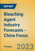 Bleaching Agent Industry Forecasts - China Focus- Product Image