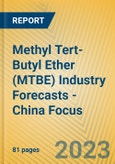 Methyl Tert-Butyl Ether (MTBE) Industry Forecasts - China Focus- Product Image