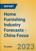 Home Furnishing Industry Forecasts - China Focus- Product Image