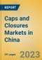 Caps and Closures Markets in China - Product Image