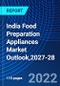 India Food Preparation Appliances Market Outlook,2027-28 - Product Thumbnail Image