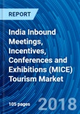 India Inbound Meetings, Incentives, Conferences and Exhibitions (MICE) Tourism Market Report: Country Outlook, Analysis, Size, Share and Forecast 2018 - 2025- Product Image