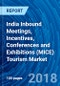 India Inbound Meetings, Incentives, Conferences and Exhibitions (MICE) Tourism Market Report: Country Outlook, Analysis, Size, Share and Forecast 2018 - 2025 - Product Thumbnail Image