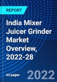 India Mixer Juicer Grinder Market Overview, 2022-28- Product Image