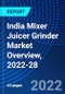 India Mixer Juicer Grinder Market Overview, 2022-28 - Product Thumbnail Image