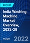 India Washing Machine Market Overview, 2022-28 - Product Image