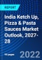 India Ketch Up, Pizza & Pasta Sauces Market Outlook, 2027-28 - Product Thumbnail Image