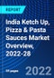India Ketch Up, Pizza & Pasta Sauces Market Overview, 2022-28 - Product Image