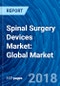 Spinal Surgery Devices Market: Global Market Analysis, Dynamics, Country Share, Trends, Competitor Analysis 2013 - 2017 and Forecast 2018 - 2025 - Product Thumbnail Image