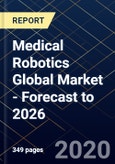Medical Robotics Global Market - Forecast to 2026- Product Image