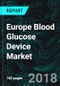 Europe Blood Glucose Device Market, Forecast SMBG Components (Test Strips, Lancet, Meter), Diabetes Population (Type 1 & 2) - Product Thumbnail Image