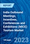 India Outbound Meetings, Incentives, Conferences and Exhibitions (MICE) Tourism Market 2023: Outlook, Trends, Opportunities and Forecasts to 2031 - Product Image