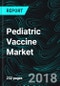 Pediatric Vaccine Market, Global Forecast Infants Vaccinated, Vaccines Administered, Immunization, By Disease (Influenza, MMR, Pneumonia, Meningitis, Hepatitis, Tap, Hib, Polio, etc) & Companies - Product Image