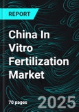 China In Vitro Fertilization Market Size and Share Analysis - Growth Trends and Forecast Report 2025-2033- Product Image