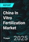 China In Vitro Fertilization Market Size and Share Analysis - Growth Trends and Forecast Report 2025-2033 - Product Image