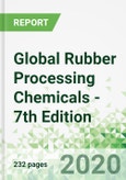 Global Rubber Processing Chemicals - 7th Edition- Product Image