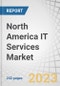 North America IT Services Market by Service Type, Deployment Mode, Organization Size, Business Function, Vertical (BFSI, Government and Defense, Healthcare, and Consumer Goods and Retail) and Country - Forecast to 2027 - Product Image