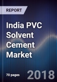 India PVC Solvent Cement Market Outlook to 2023- By PVC, UPVC and CPVC Solvent Cement; By Organized and Unorganized and By Urban and Rural Areas- Product Image