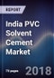 India PVC Solvent Cement Market Outlook to 2023- By PVC, UPVC and CPVC Solvent Cement; By Organized and Unorganized and By Urban and Rural Areas - Product Thumbnail Image