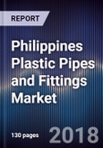 Philippines Plastic Pipes and Fittings Market Outlook to 2022 - By UPVC, CPVC, PE, PPR and Other Plastic Pipes; By End User Application- Product Image