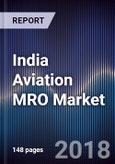 India Aviation MRO Market Outlook to 2028 - By Defense, Commercial Aviation and Business Aviation and by Categories (Engine Overhaul, Airframe Heavy Maintenance & Modification, Line/Field Maintenance and Component Overhaul)- Product Image