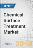 Chemical Surface Treatment Market by Chemical Type (Cleaners, Plating Chemicals, Conversion Coatings), Base Material (Metals,Plastics), End-use Industry (Transportation, Construction, General Industry), and Region - Global Forecast to 2022- Product Image