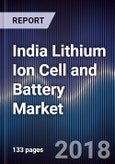 India Lithium Ion Cell and Battery Market Outlook to 2023 - by Type of Battery (LFP, NMC, LCO, MCA and Others), By Application (Consumer Appliances, Telecom Towers and Services, Industrial Application, Automotive and Others) and By Power Capacity- Product Image