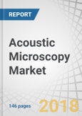 Acoustic Microscopy Market by Offering (Microscopes, Accessories & Software, Services), Application (Non-Destructive Testing, Quality Control, Failure Analysis), Industry (Semiconductor, Life Science), and Geography - Global Forecast to 2023- Product Image