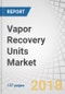 Vapor Recovery Units Market by Application (Processing, Storage, and Transportation), End-use Industry (Oil & Gas (Upstream and Downstream), Landfills), and Region (North America, Europe (UK, Germany), Asia Pacific) - Global Forecast to 2022 - Product Thumbnail Image