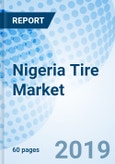 Nigeria Tire Market (2019-2025): Market Forecast by Types (Radial Tires and Bias Tires), by End Users (OEM and Replacement), by Vehicle Types (Trucks and Bus, Light Trucks, Two-Wheelers and Passenger Cars) and Competitive Landscape- Product Image