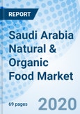 Saudi Arabia Natural & Organic Food Market (2020-2026): Market Forecast by Types, by Distribution Channel, by Origin, by Regions, and Competitive Landscape- Product Image