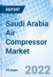 Saudi Arabia Air Compressor Market Outlook: Market Forecast By Types, By Technology (Rotary, Centrifugal, Reciprocating), By Lubrication, By Applications, By Regions And Competitive Landscape - Product Thumbnail Image