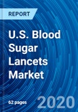U.S. Blood Sugar Lancets Market - Growth, Demand, Trends, Opportunity, Forecasts (2020 - 2027)- Product Image