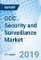 GCC Security and Surveillance Market (2019-2025): Market Forecast by Types, by Deployment Type, by Applications, and Competitive Landscape - Product Thumbnail Image