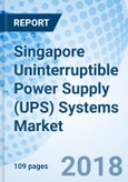 Singapore Uninterruptible Power Supply (UPS) Systems Market (2018-2024): Market Forecast By KVA Ratings, By Applications, and Competitive Landscape- Product Image