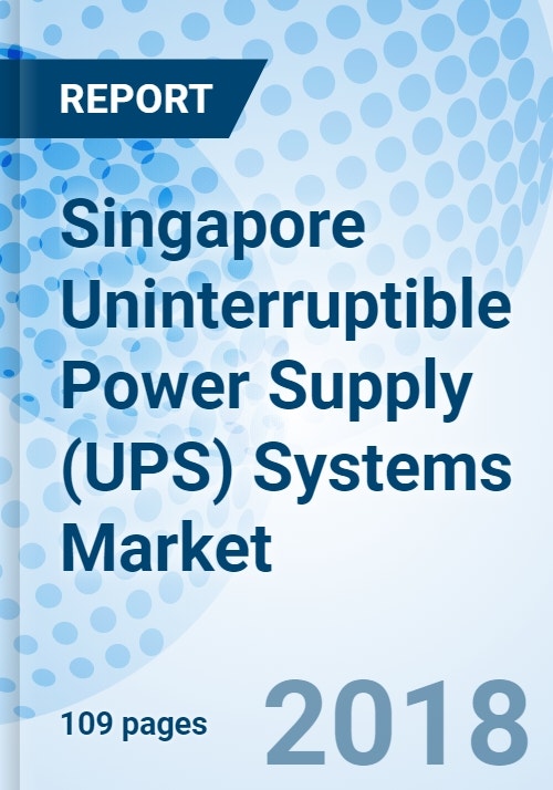 Singapore Uninterruptible Power Supply (UPS) Systems Market (20182024