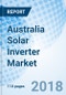 Australia Solar Inverter Market (2018-2024): Market Forecast by Power Rating, by Types, by Applications, by Regions, and Competitive Landscape - Product Thumbnail Image