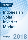 Indonesian Solar Inverter Market (2018-2024) by Power Rating, Type, Vertical, Region and Competitive Landscape- Product Image