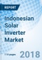 Indonesian Solar Inverter Market (2018-2024) by Power Rating, Type, Vertical, Region and Competitive Landscape - Product Thumbnail Image