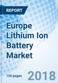 Europe Lithium Ion Battery Market (2018-2024): Market Forecast by Power Capacities, by Components, by Materials, Bb Countries, by Applications and Competitive Landscape- Product Image