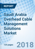 Saudi Arabia Overhead Cable Management Solutions Market (2018-2024): Market Forecast By Overhead Types, By Finishing Types, By Thickness, By Region, and Competitive Landscape- Product Image