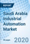 Saudi Arabia Industrial Automation Market (2020-2026): Market Forecast by Products, by Verticals, by Regions, and Competitive Landscape - Product Thumbnail Image