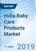 India Baby Care Products Market (2018-2024): Market Forecast by Product Segments, by Distribution Channels, by Regions, and Competitive Landscape- Product Image