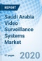 Saudi Arabia Video Surveillance Systems Market (2020-2026): Market Forecast by Component Type, Recorder, by Application, and Competitive Landscape - Product Thumbnail Image